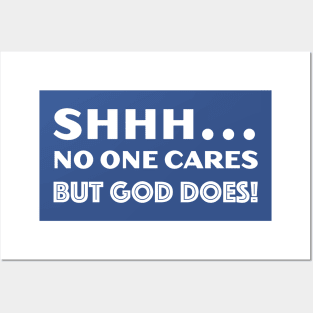 SHHH... No One Cares But God Does! Posters and Art